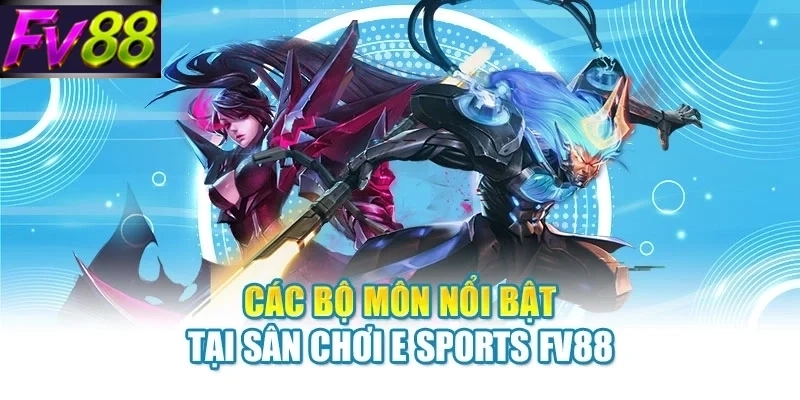 cac bo mon noi bat tai san choi e sports fv88 Các bộ môn nổi bật tại sân chơi E Sports FV88