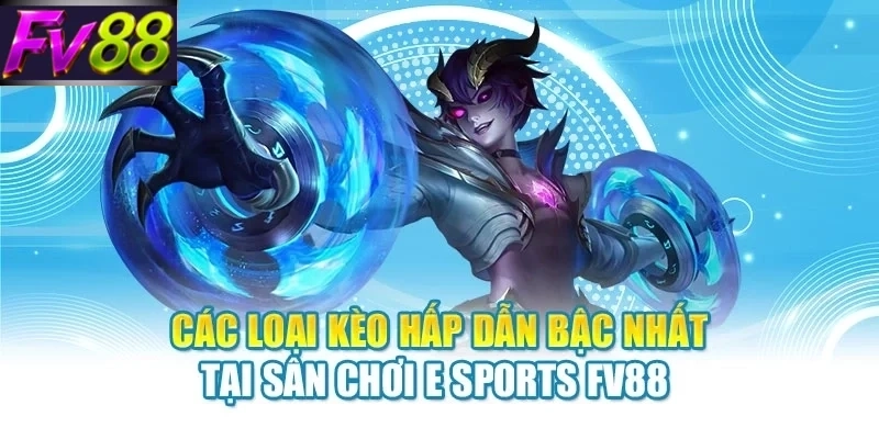 cac loai keo hap dan bac nhat tai san choi sports fv88 Các loại kèo hấp dẫn bậc nhất tại sân chơi E Sports FV88